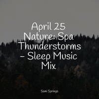 April 25 Nature: Spa Thunderstorms - Sleep Music Mix