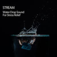 Stream: Water Drop Sound For Stress Relief