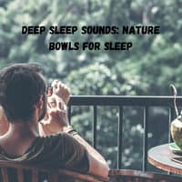 Deep Sleep Sounds: Nature Bowls for Sleep