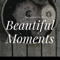 Background Music for Beautiful Moments