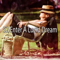 52 Enter a Lucid Dream