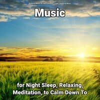 Music for Night Sleep, Relaxing, Meditation, to Calm Down To