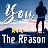 You Are The Reason