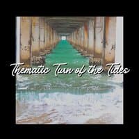 Thematic Turn of the Tides