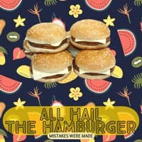 All Hail The Hamburger