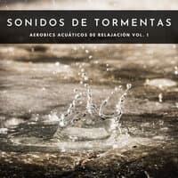 Sonidos De Tormentas: Aerobics Acuáticos De Relajación Vol. 1