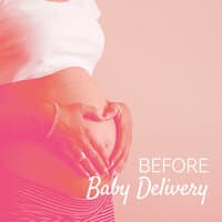 Before Baby Delivery: Deeply Relaxing Music for Women in the Last Trimester of Pregnancy