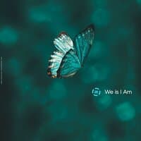 We is I Am