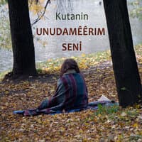 Unudamêêrım Seni