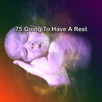 75 Going To Have A Rest