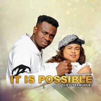 It Is Possible (Jesus Ekwuola)