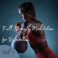 Full Strength Meditation for Relaxation Vol. 1