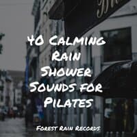 40 Calming Rain Shower Sounds for Pilates