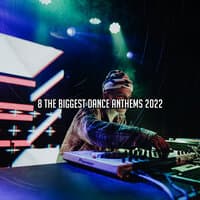 8 The Biggest Dance Anthems 2022