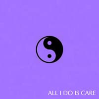 All I Do Is Care