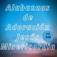 Alabanzas de Adoración Jesús Misericordia, Vol. 348