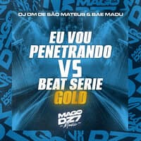 Eu Vou Penetrando Vs Beat Série Gold