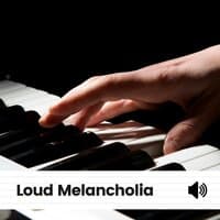 Loud Melancholia