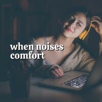 When Noises Comfort