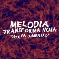 Melodia Transforma Noia (Oitava Dimensão)