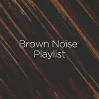 Brown Noise Playlist