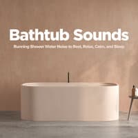 Bathtub Sounds: Running Shower Water Noise to Rest, Relax, Calm, and Sleep