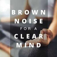 Brown Noise for a Clear Mind