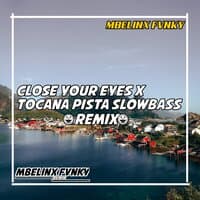 CLOSE TOUR EYES X TOCANA PISTA SLOWBASS