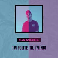 I'm Polite 'til I'm Not