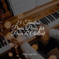 25 Timeless Piano Pieces for Peace & Chillout