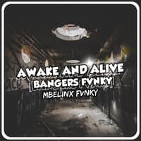 AWAKE AND ALIVE [Bangers fvnky]