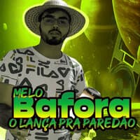 Melo do Bafora o Lança pra Paredão