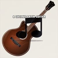 8 Lucious Latin Guitar