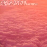 Vers la sérénité (Musique calme de relaxation)