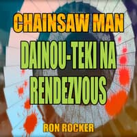 Chainsaw Man - Dainou-Teki Na Rendezvous