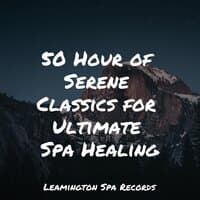 50 Hour of Serene Classics for Ultimate Spa Healing