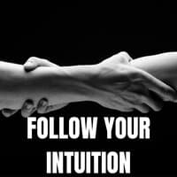 Follow Your Intuition