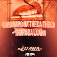 Vapo Vapo na Theca Theca - Tropa da Luana