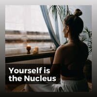 Yourself Is the Nucleus