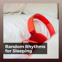 Random Rhythms for Sleeping