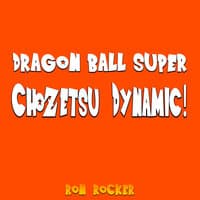 Dragon Ball Super - Chozetsu Dynamic!