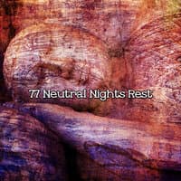 77 Neutral Nights Rest