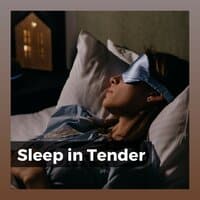 Sleep in Tender