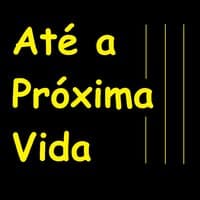 Até a Próxima Vida