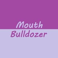 Mouth Bulldozer