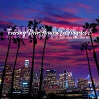 Sound Asleep: Evening Drive Around Los Angeles 2