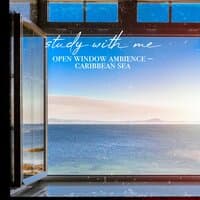 Study with Me: Open Window Ambience - Caribbean Sea