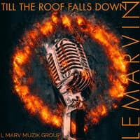 Till the Roof Falls Down