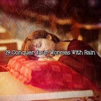 29 Conquer Your Worries With Rain