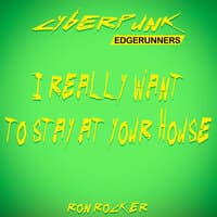 Cyberpunk Edgerunners - I Really Want to Stay at Your House